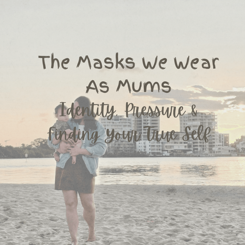 The Masks We Wear As Mums — Identity, Pressure & Finding Your True&nbsp;Self