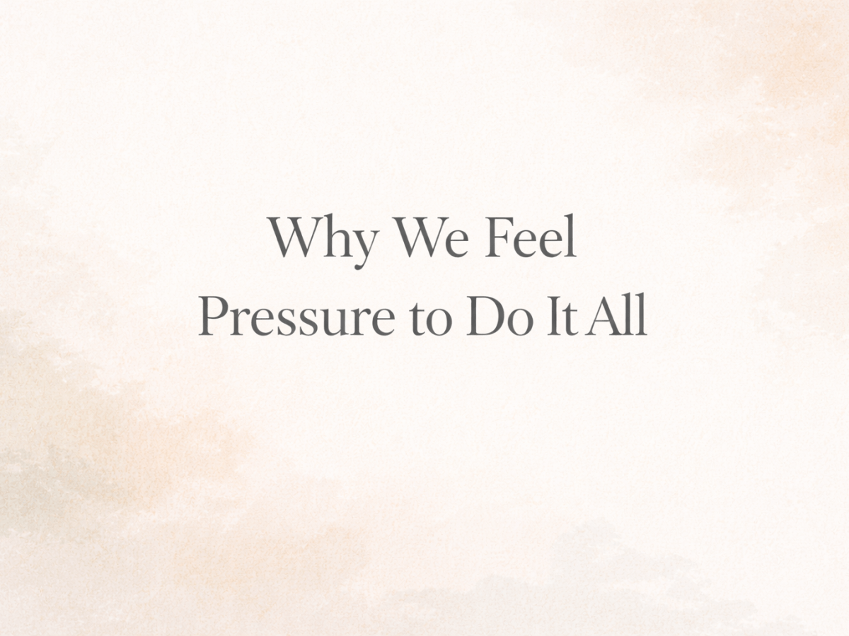 Why We Feel Pressure to “Do It All” — And How to Let Some of It Go This&nbsp;Year
