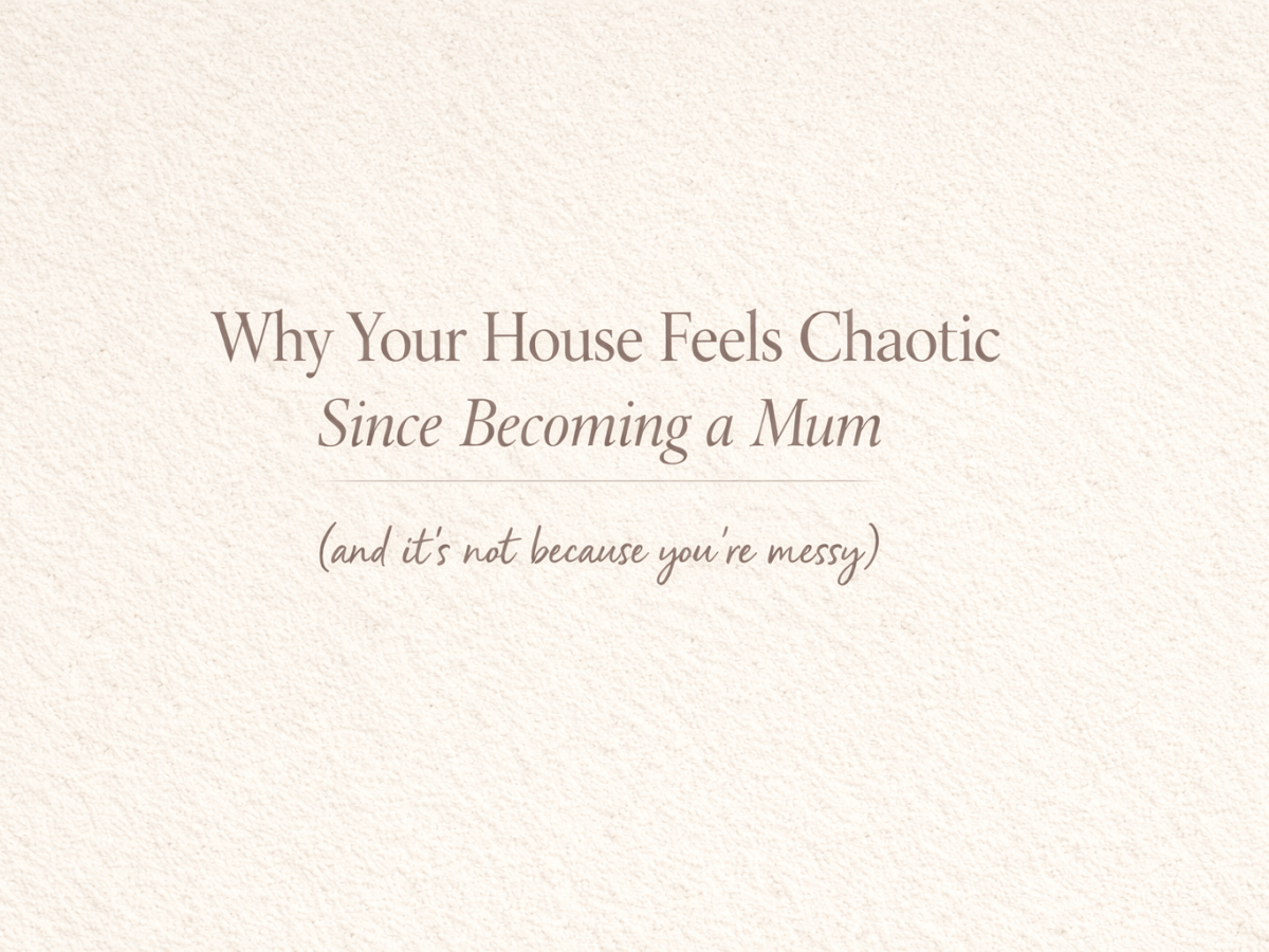 Why Your House Feels Chaotic Since Becoming a Mum (And It’s Not Because You’re&nbsp;Messy)