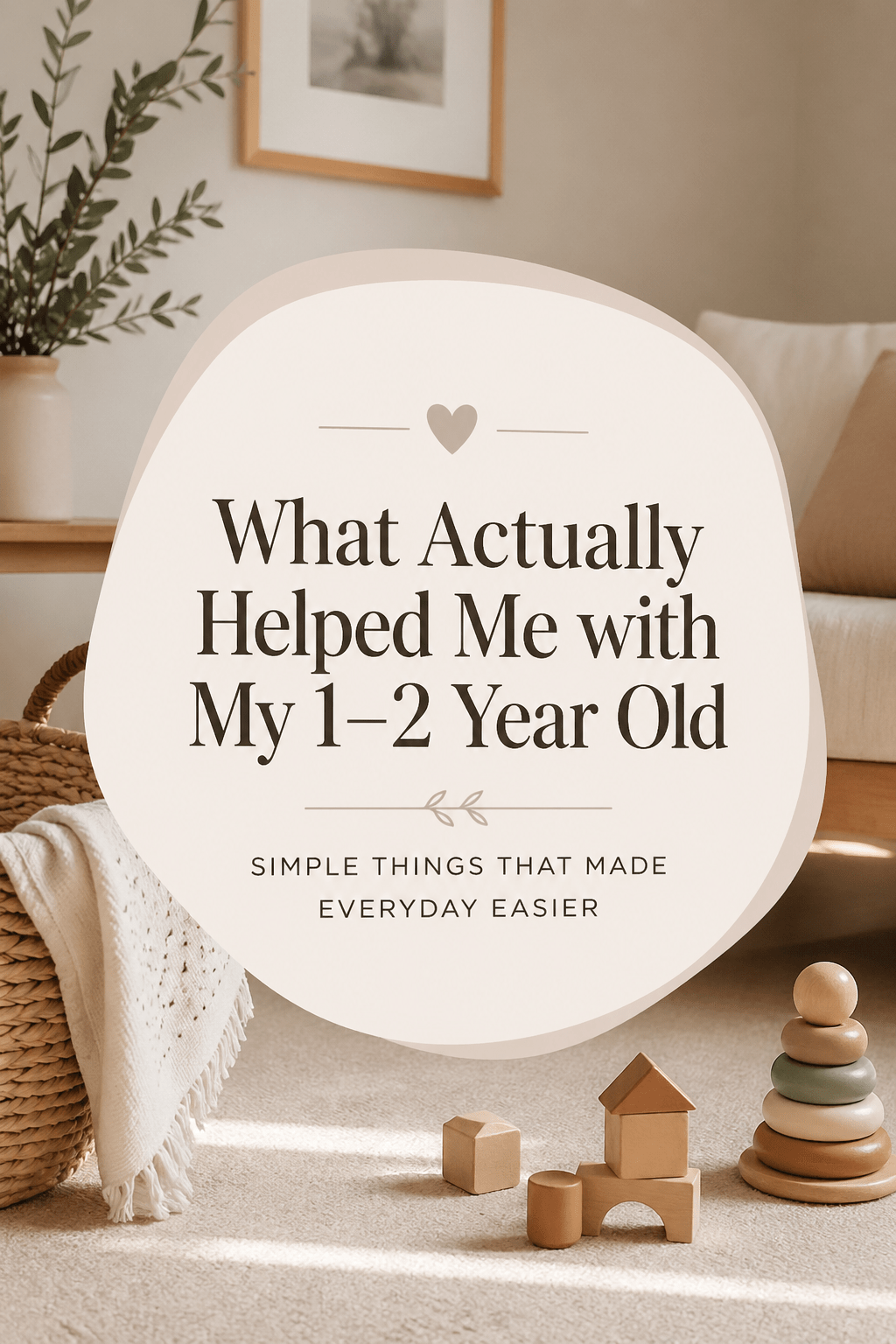 What Actually Helped Me with My 1–2 Year Old (Simple Tips for Easier&nbsp;Days)