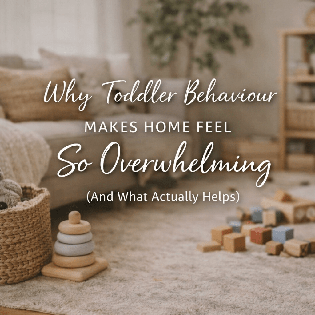 Why Toddler Behaviour Makes Home Feel So Overwhelming (And What Helps)