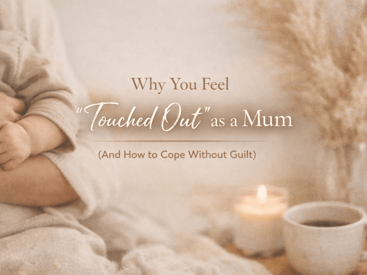 Why You Feel “Touched Out” as a Mum (And How to Cope Without&nbsp;Guilt)